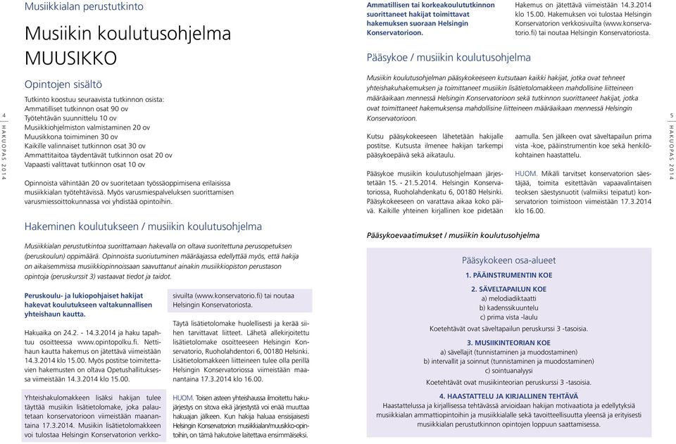 lisätietolomakkeen mahdollisine liitteineen määräaikaan mennessä Helsingin Konservatorioon sekä tutkinnon suorittaneet hakijat, jotka ovat toimittaneet hakemuksensa mahdollisine liitteineen