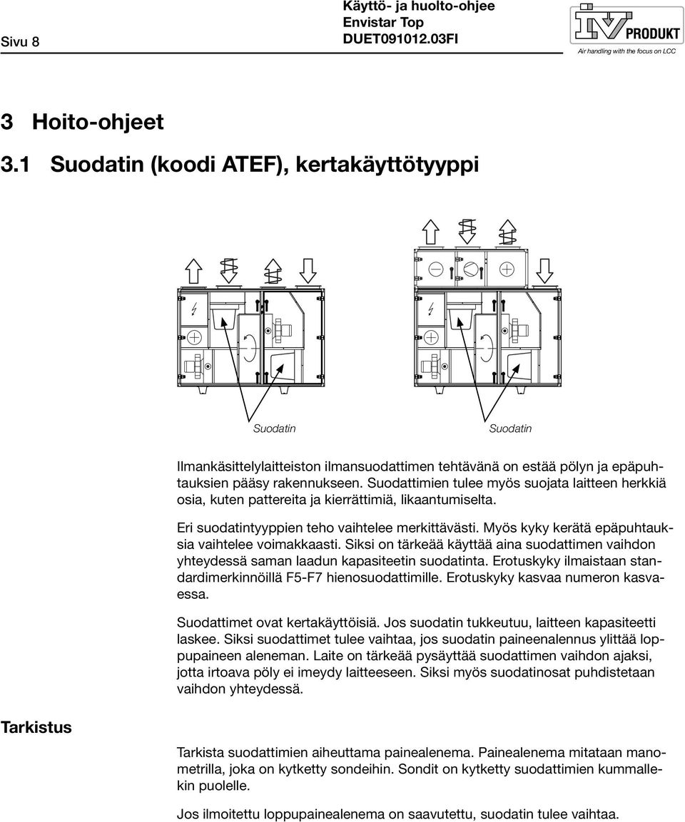 Suodattimien tulee myös suojata laitteen herkkiä osia, kuten pattereita ja kierrättimiä, likaantumiselta. Eri suodatintyyppien teho vaihtelee merkittävästi.