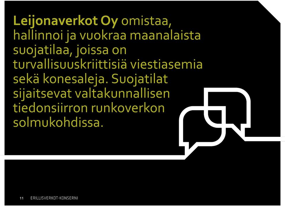 turvallisuuskriittisiä viestiasemia sekä konesaleja.