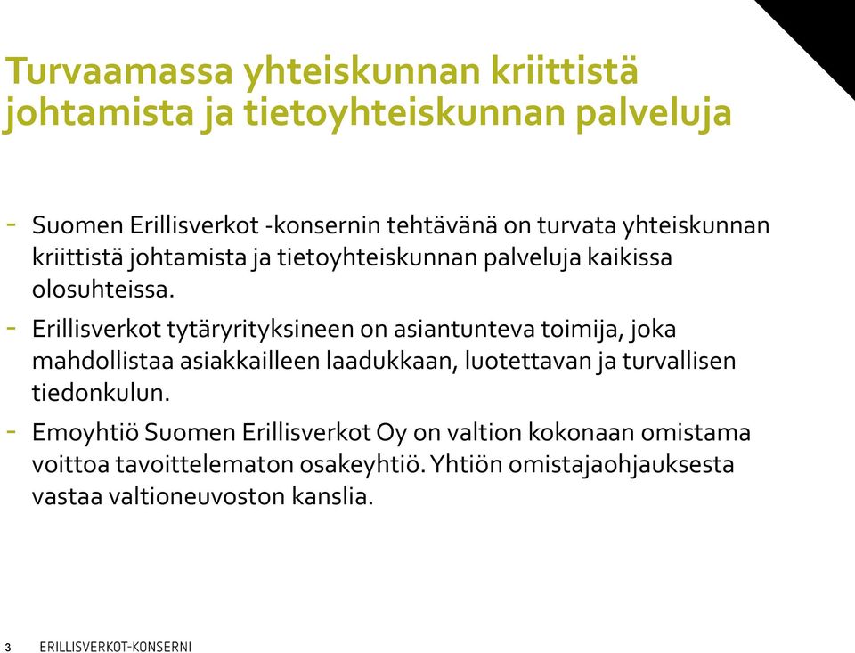 - Erillisverkot tytäryrityksineen on asiantunteva toimija, joka mahdollistaa asiakkailleen laadukkaan, luotettavan ja turvallisen