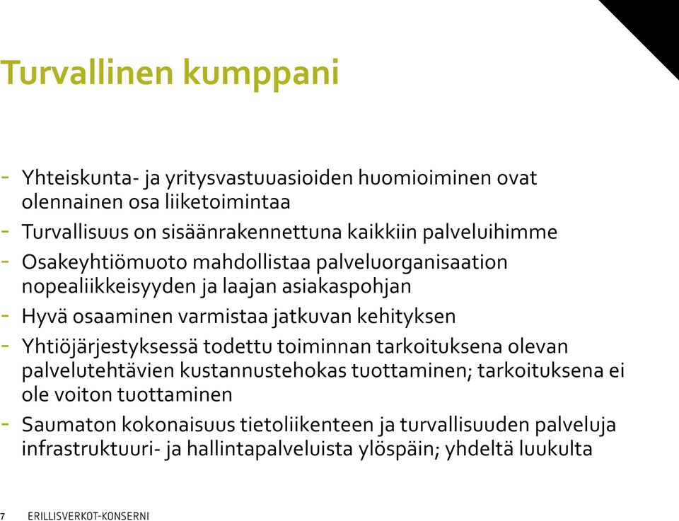 jatkuvan kehityksen - Yhtiöjärjestyksessä todettu toiminnan tarkoituksena olevan palvelutehtävien kustannustehokas tuottaminen; tarkoituksena ei ole
