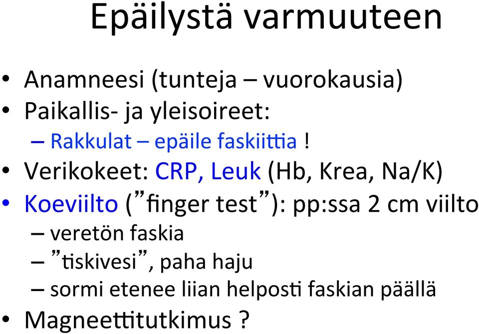 Verikokeet: CRP, Leuk (Hb, Krea, Na/K) Koeviilto ( finger test ):