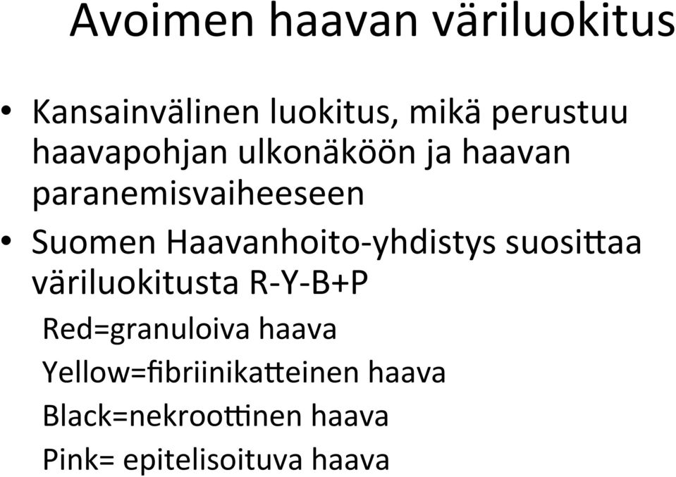 Haavanhoito- yhdistys suosigaa väriluokitusta R- Y- B+P Red=granuloiva