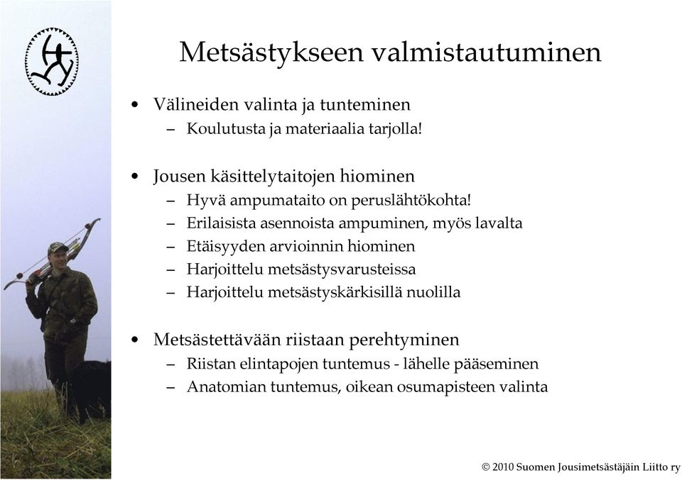 Erilaisista asennoista ampuminen, myös lavalta Etäisyyden arvioinnin hiominen Harjoittelu metsästysvarusteissa