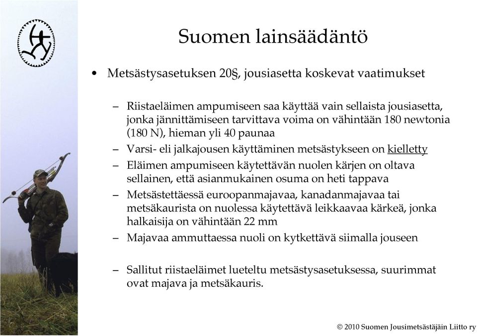 oltava sellainen, että asianmukainen osuma on heti tappava Metsästettäessä euroopanmajavaa, kanadanmajavaa tai metsäkaurista on nuolessa käytettävä leikkaavaa kärkeä, jonka