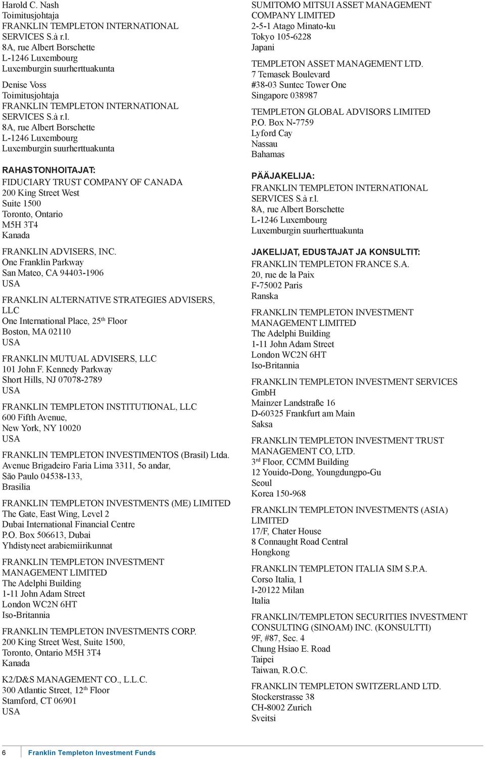 8A, rue Albert Borschette L-1246 Luxembourg Luxemburgin suurherttuakunta RAHASTONHOITAJAT: FIDUCIARY TRUST COMPANY OF CANADA 200 King Street West Suite 1500 Toronto, Ontario M5H 3T4 Kanada FRANKLIN