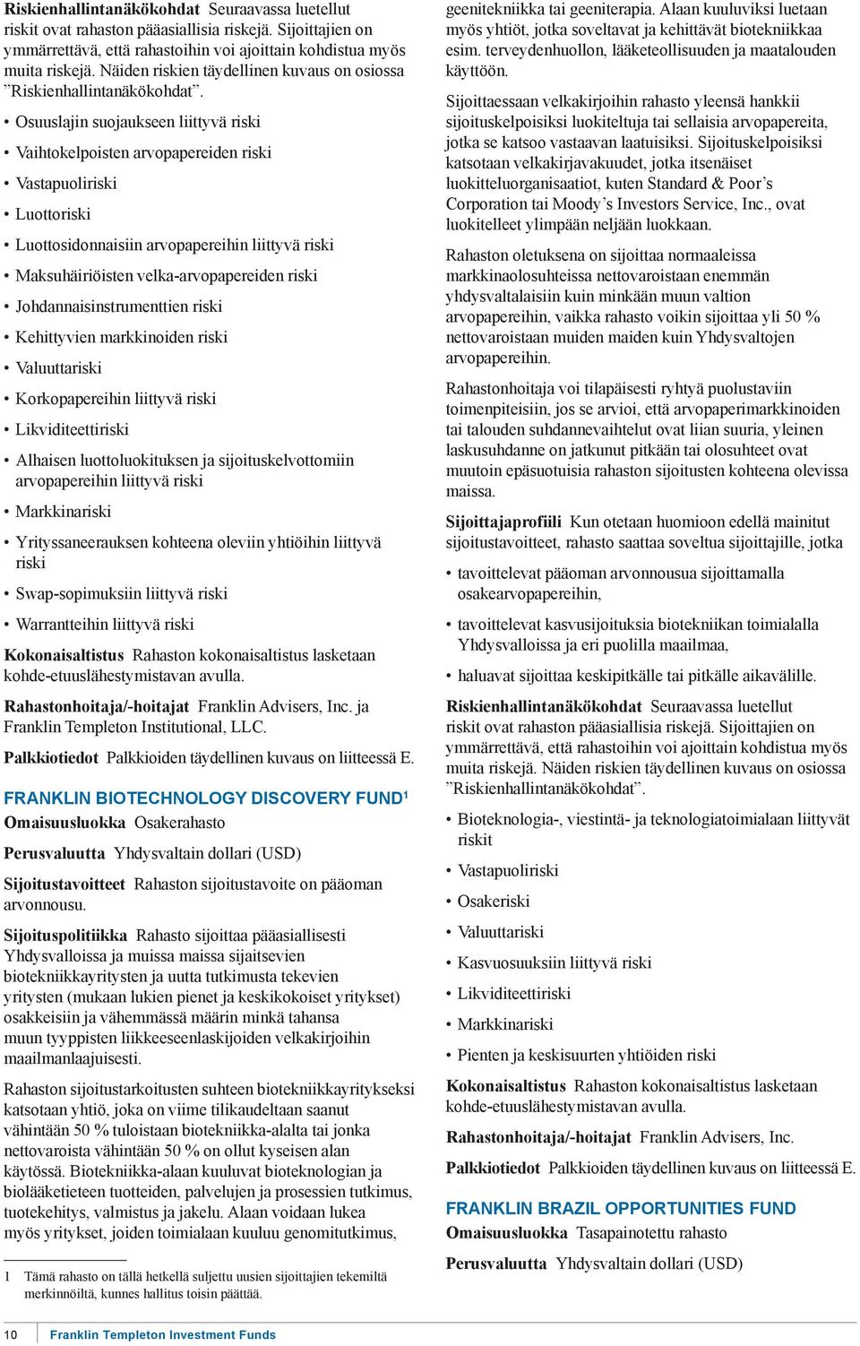 kohteena oleviin yhtiöihin liittyvä riski Swap-sopimuksiin liittyvä riski Warrantteihin liittyvä riski Rahastonhoitaja/-hoitajat Franklin Advisers, Inc. ja Franklin Templeton Institutional, LLC.