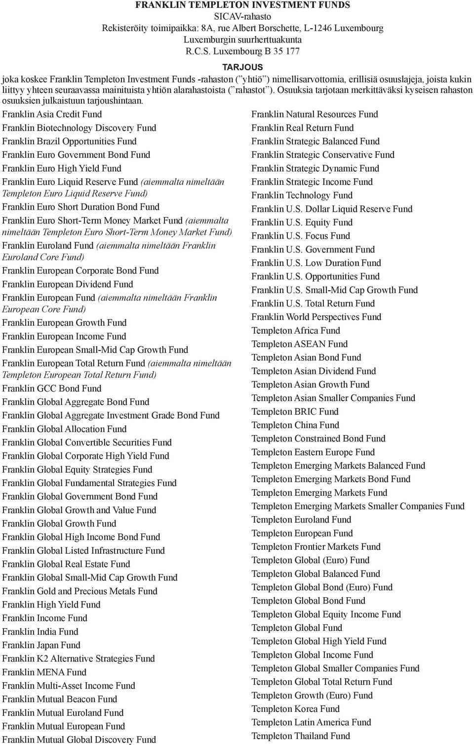 SICAV-rahasto Rekisteröity toimipaikka: 8A, rue Albert Borschette, L-1246 Luxembourg Luxemburgin suurherttuakunta R.C.S. Luxembourg B 35 177 TARJOUS joka koskee Franklin Templeton Investment Funds