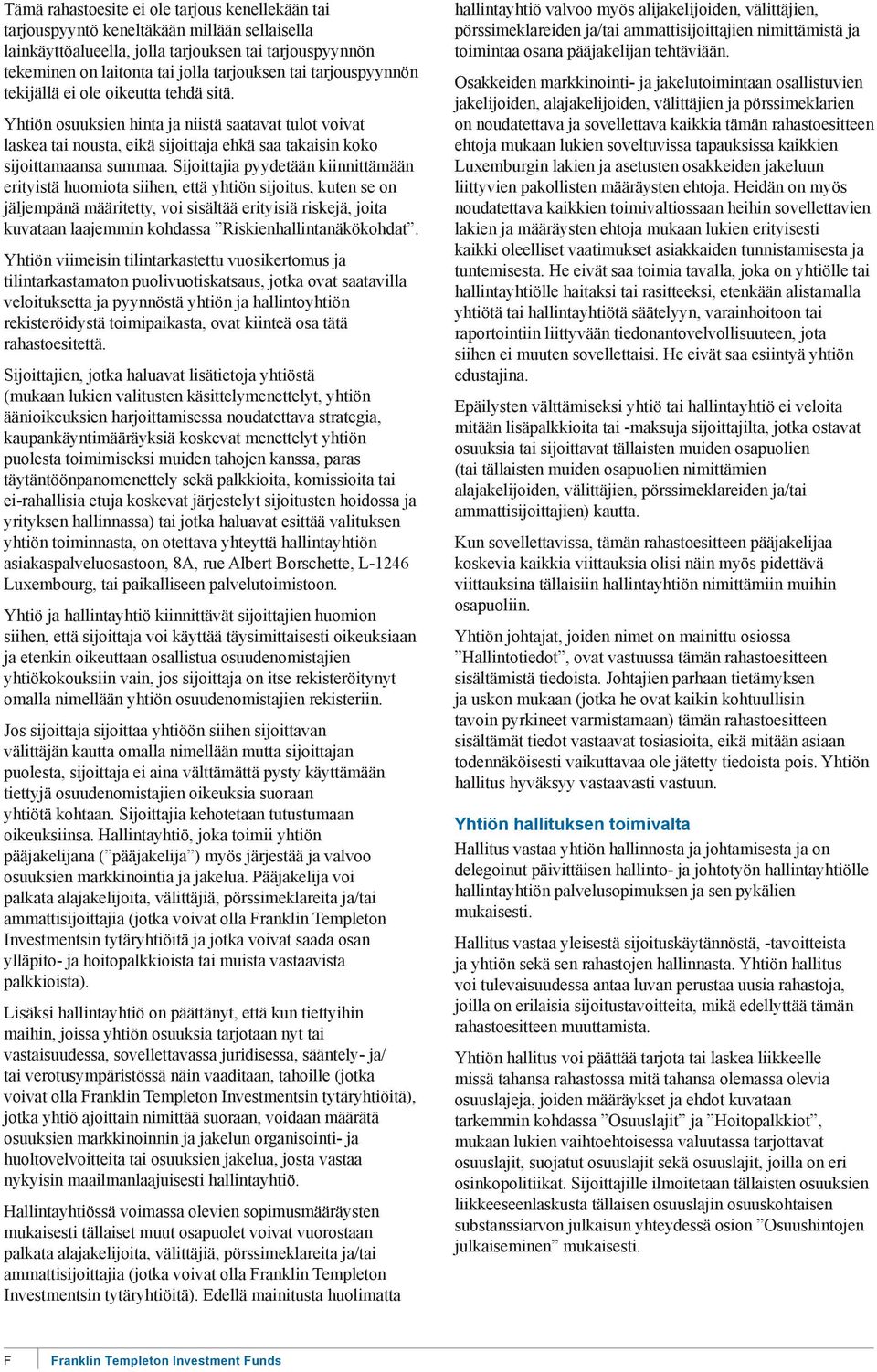 Sijoittajia pyydetään kiinnittämään erityistä huomiota siihen, että yhtiön sijoitus, kuten se on jäljempänä määritetty, voi sisältää erityisiä riskejä, joita kuvataan laajemmin kohdassa Yhtiön