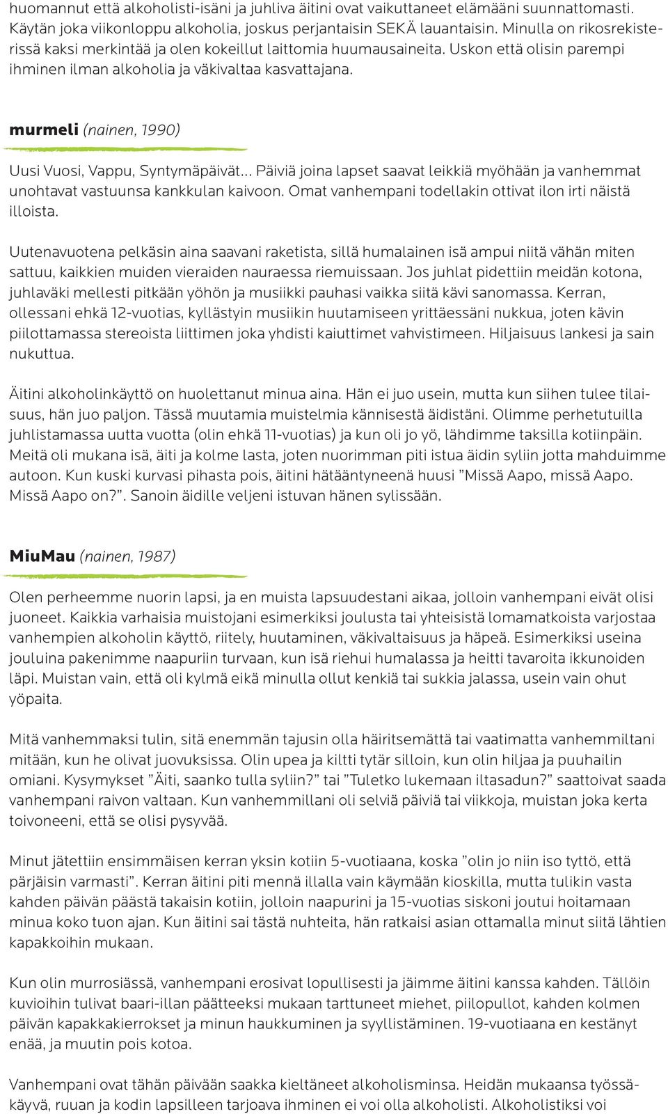 murmeli (nainen, 1990) Uusi Vuosi, Vappu, Syntymäpäivät... Päiviä joina lapset saavat leikkiä myöhään ja vanhemmat unohtavat vastuunsa kankkulan kaivoon.