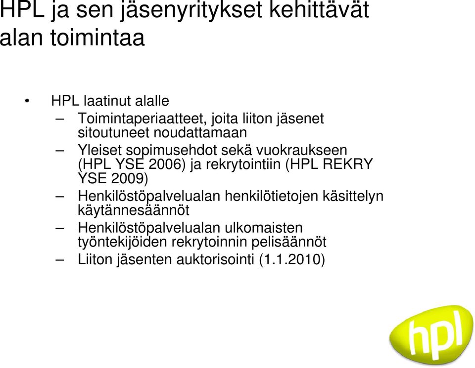 rekrytointiin (HPL REKRY YSE 2009) Henkilöstöpalvelualan henkilötietojen käsittelyn käytännesäännöt