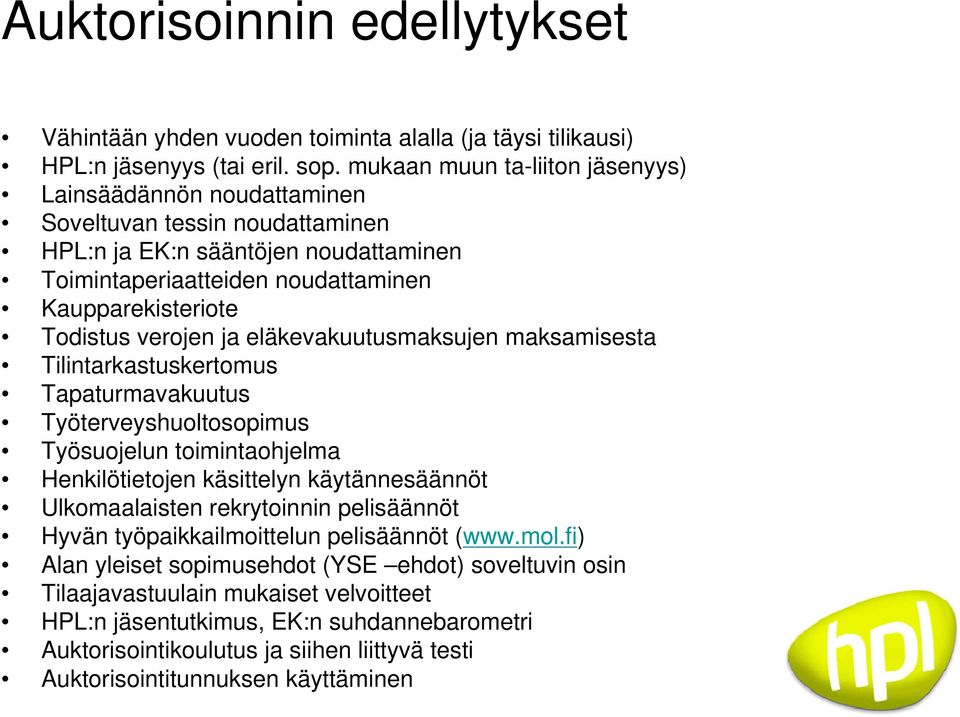 verojen ja eläkevakuutusmaksujen maksamisesta Tilintarkastuskertomus Tapaturmavakuutus Työterveyshuoltosopimus Työsuojelun toimintaohjelma Henkilötietojen käsittelyn käytännesäännöt Ulkomaalaisten