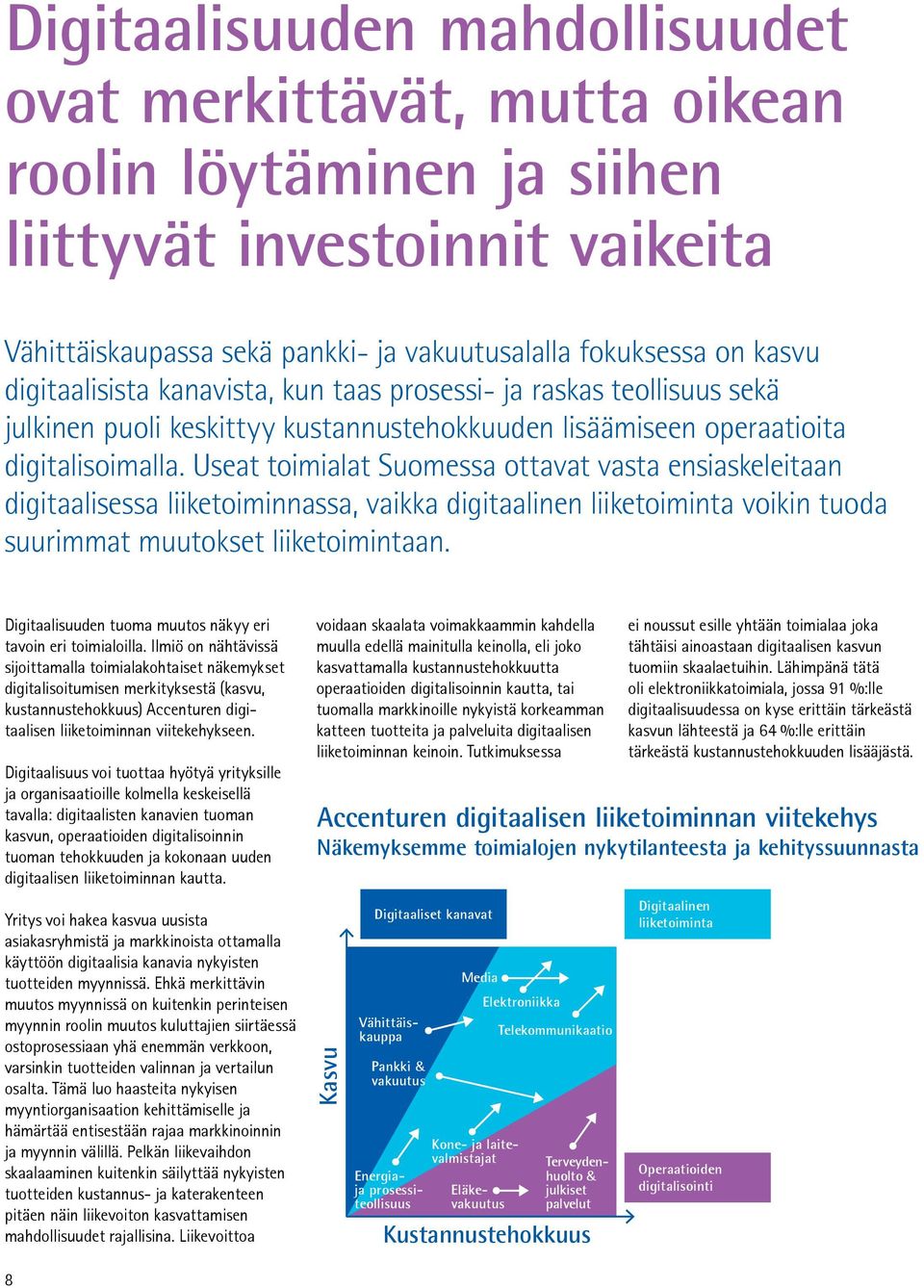 Useat toimialat Suomessa ottavat vasta ensiaskeleitaan digitaalisessa liiketoiminnassa, vaikka digitaalinen liiketoiminta voikin tuoda suurimmat muutokset liiketoimintaan.