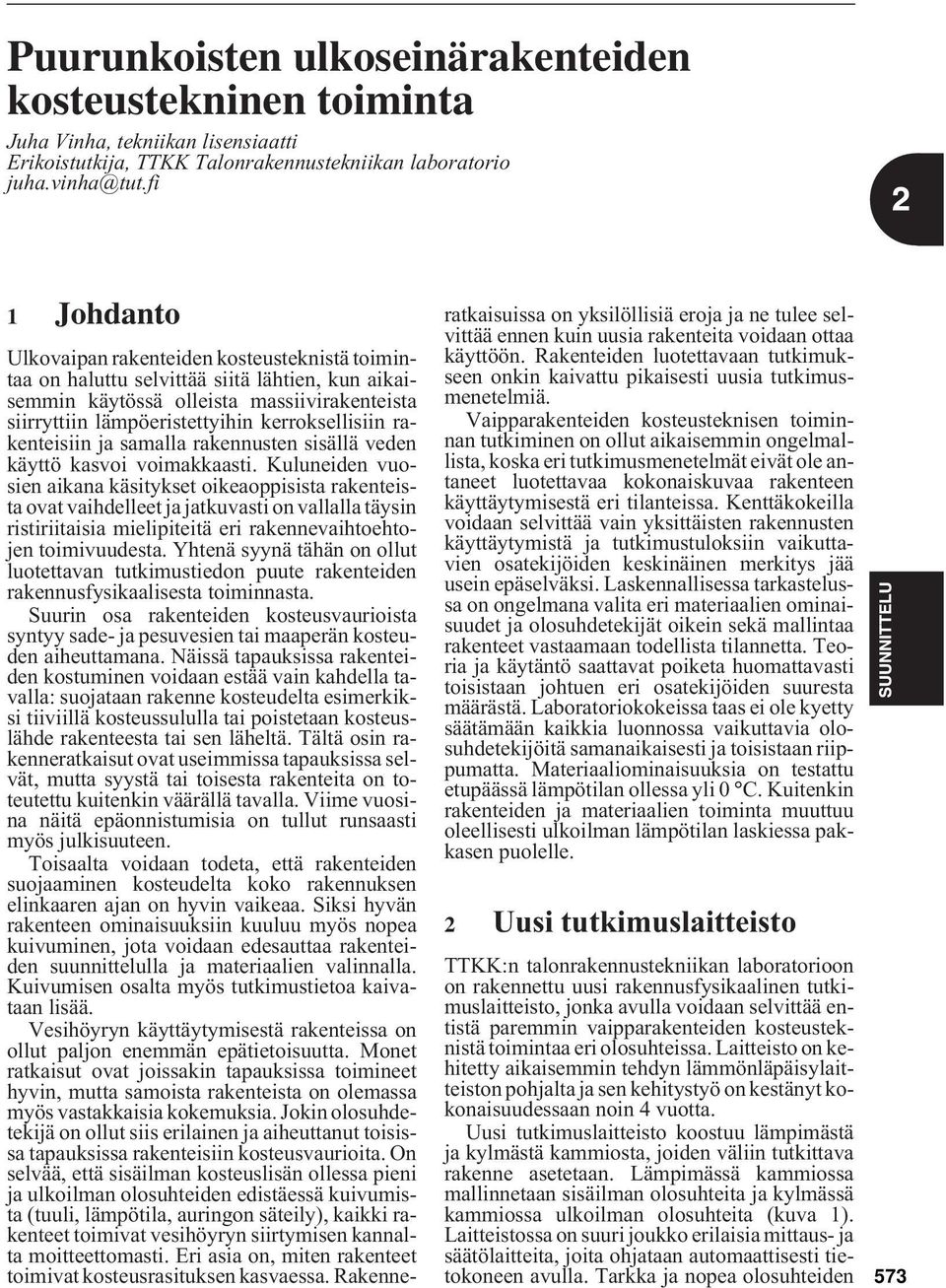 rakenteisiin ja samalla rakennusten sisällä veden käyttö kasvoi voimakkaasti.