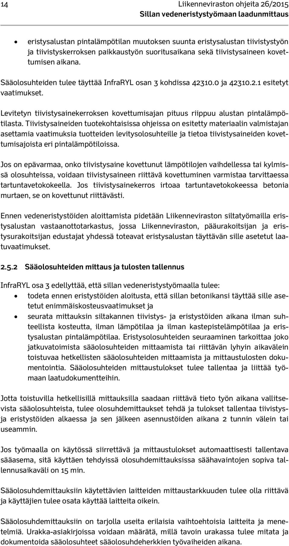 Levitetyn tiivistysainekerroksen kovettumisajan pituus riippuu alustan pintalämpötilasta.