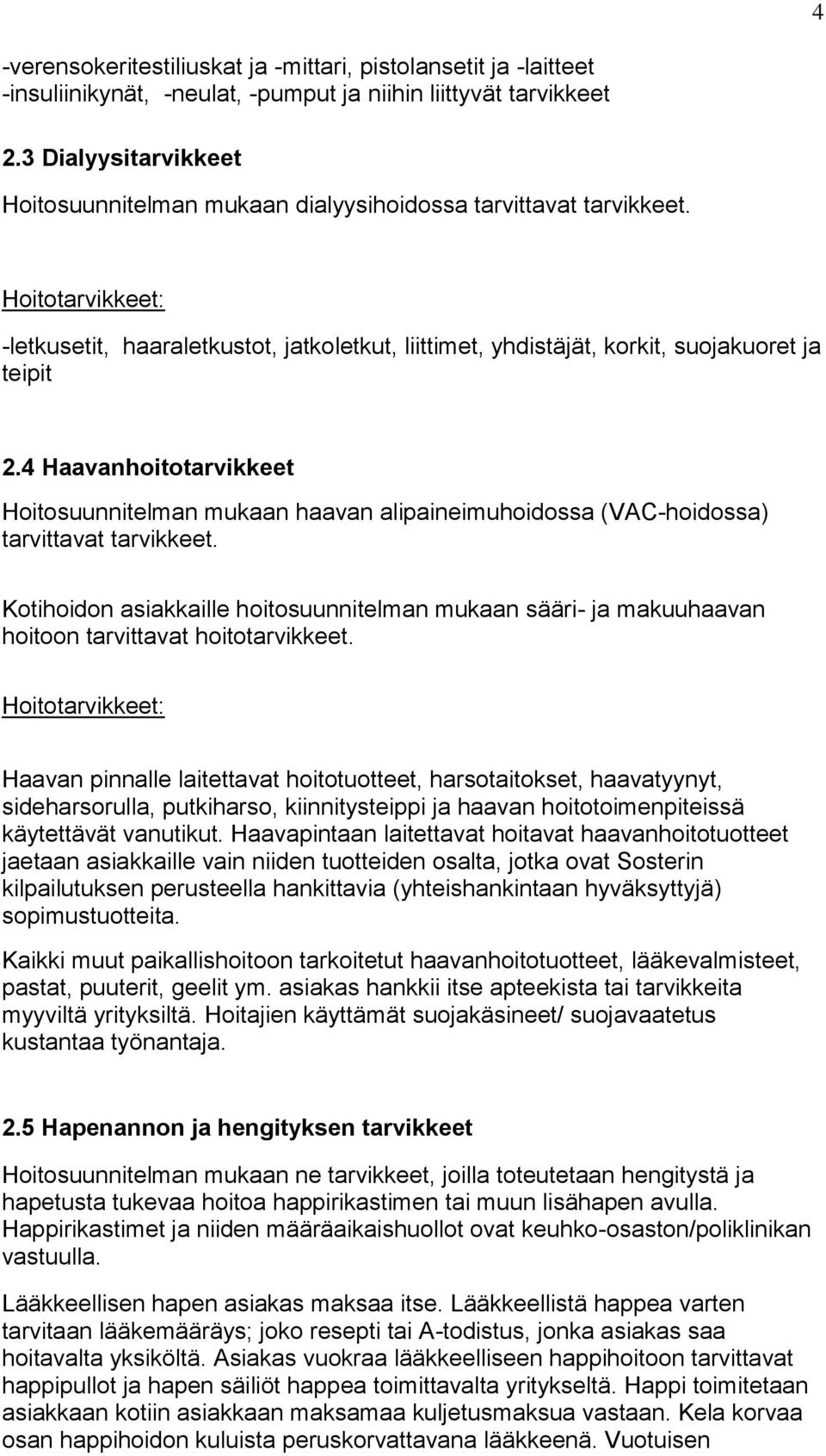 Hoitotarvikkeet: -letkusetit, haaraletkustot, jatkoletkut, liittimet, yhdistäjät, korkit, suojakuoret ja teipit 2.