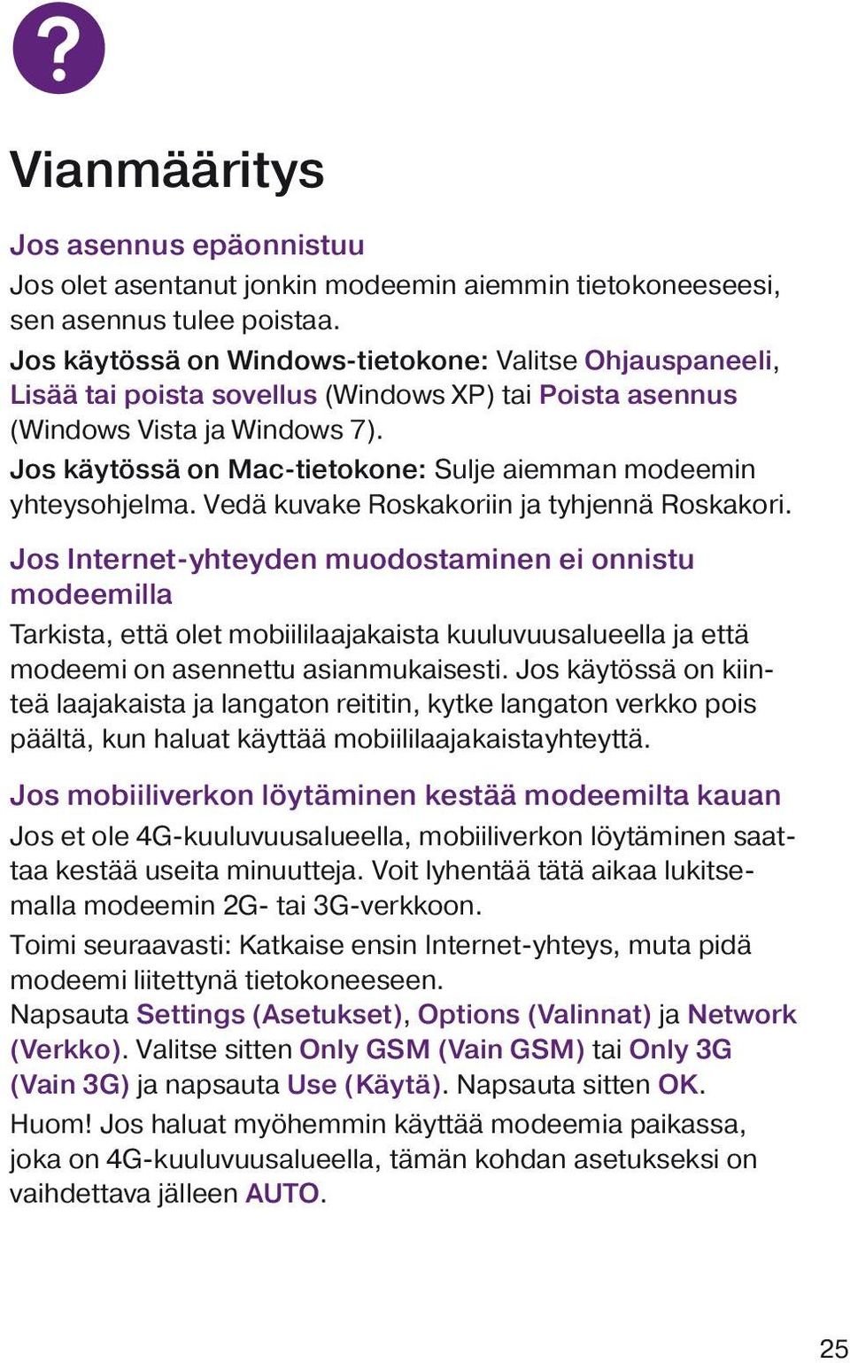 Jos käytössä on Mac-tietokone: Sulje aiemman modeemin yhteysohjelma. Vedä kuvake Roskakoriin ja tyhjennä Roskakori.