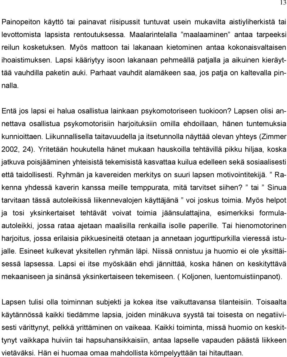 Parhaat vauhdit alamäkeen saa, jos patja on kaltevalla pinnalla. Entä jos lapsi ei halua osallistua lainkaan psykomotoriseen tuokioon?