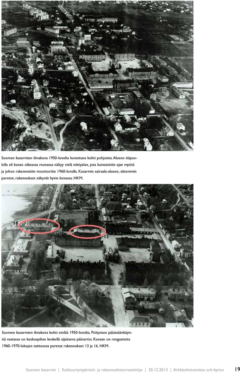 Kasarmin sairaala-alueen, sittemmin puretut, rakennukset näkyvät hyvin kuvassa. HKM. 16 13 Suomen kasarmien ilmakuva kohti etelää 1950-luvulta.