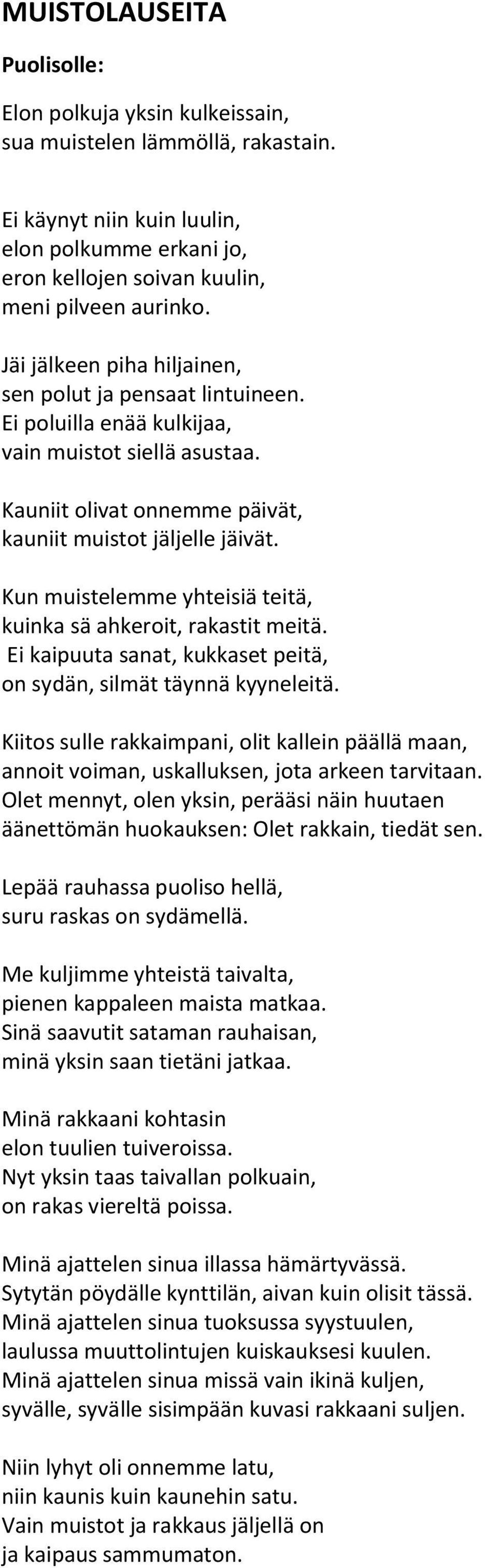 Kun muistelemme yhteisiä teitä, kuinka sä ahkeroit, rakastit meitä. Ei kaipuuta sanat, kukkaset peitä, on sydän, silmät täynnä kyyneleitä.