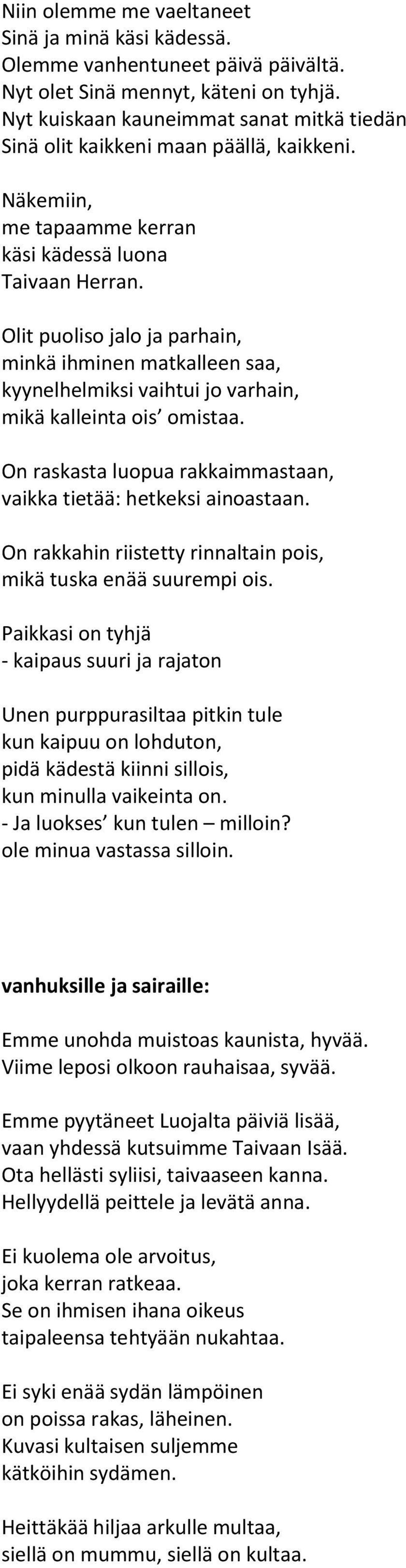 Olit puoliso jalo ja parhain, minkä ihminen matkalleen saa, kyynelhelmiksi vaihtui jo varhain, mikä kalleinta ois omistaa. On raskasta luopua rakkaimmastaan, vaikka tietää: hetkeksi ainoastaan.