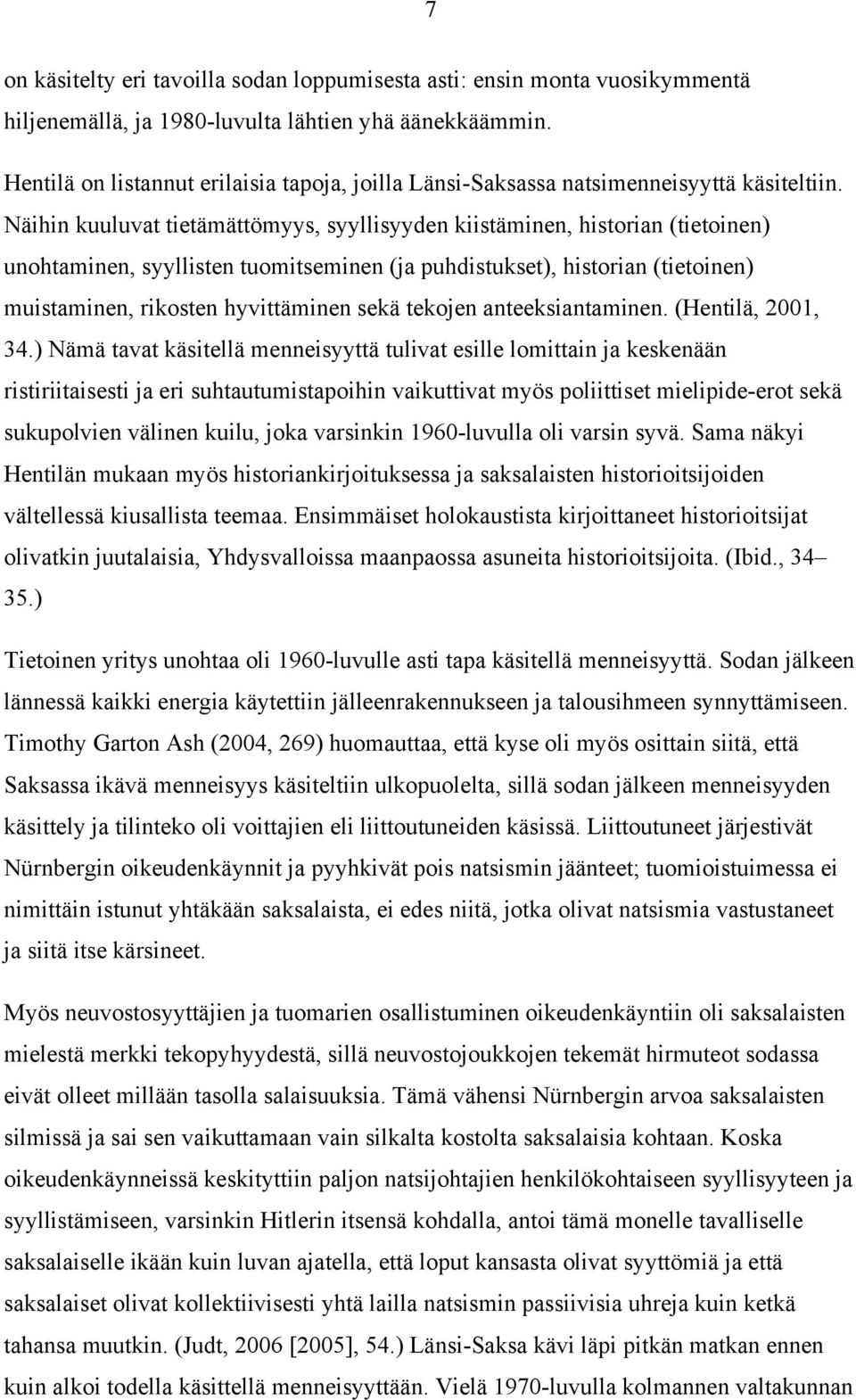 Näihin kuuluvat tietämättömyys, syyllisyyden kiistäminen, historian (tietoinen) unohtaminen, syyllisten tuomitseminen (ja puhdistukset), historian (tietoinen) muistaminen, rikosten hyvittäminen sekä