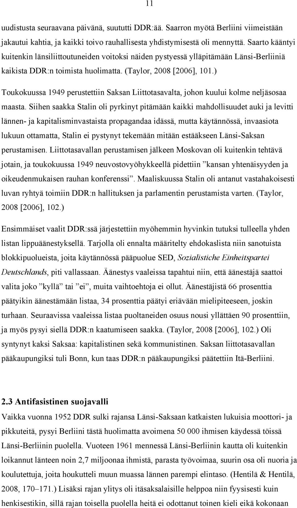 ) Toukokuussa 1949 perustettiin Saksan Liittotasavalta, johon kuului kolme neljäsosaa maasta.