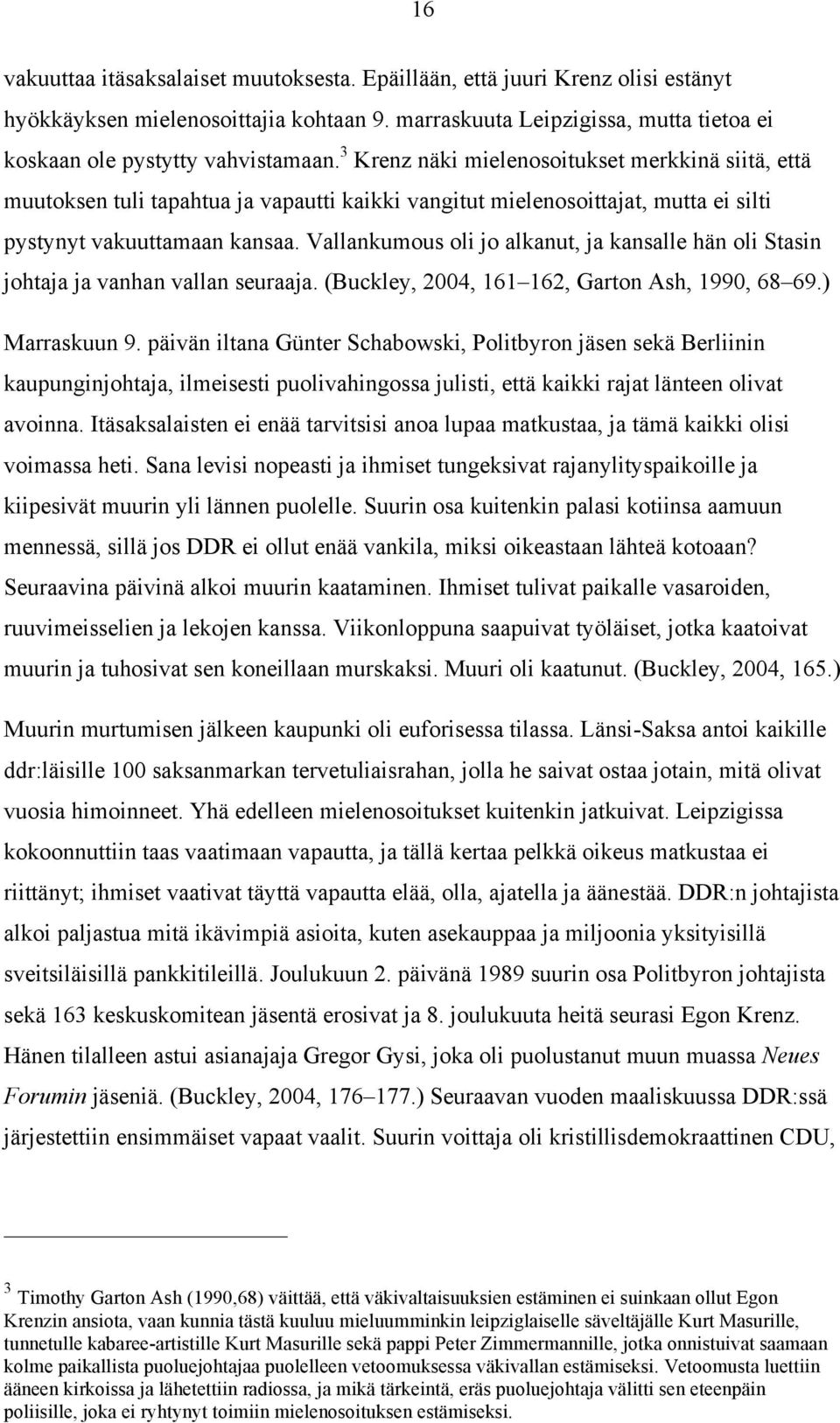 Vallankumous oli jo alkanut, ja kansalle hän oli Stasin johtaja ja vanhan vallan seuraaja. (Buckley, 2004, 161 162, Garton Ash, 1990, 68 69.) Marraskuun 9.