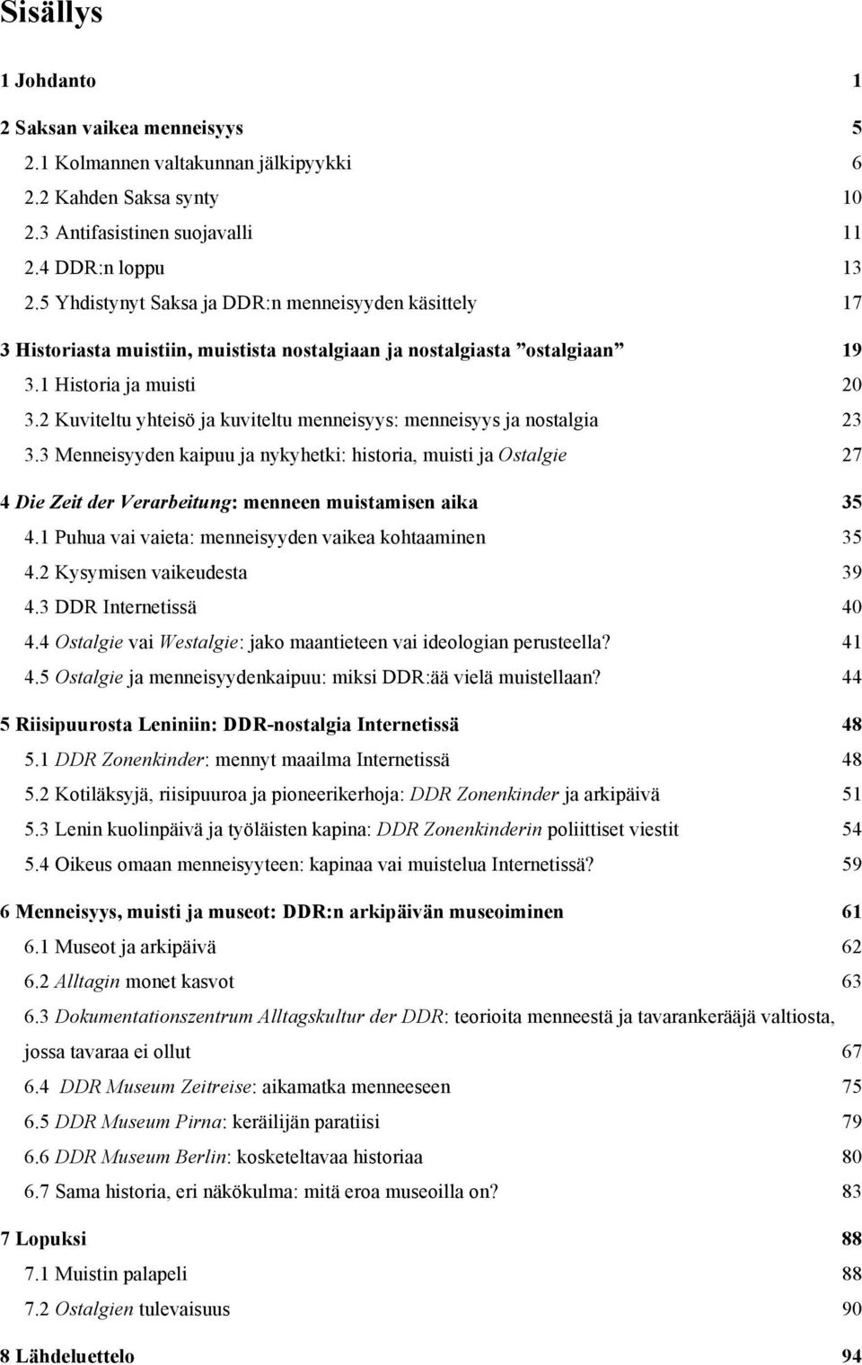 2 Kuviteltu yhteisö ja kuviteltu menneisyys: menneisyys ja nostalgia 23 3.