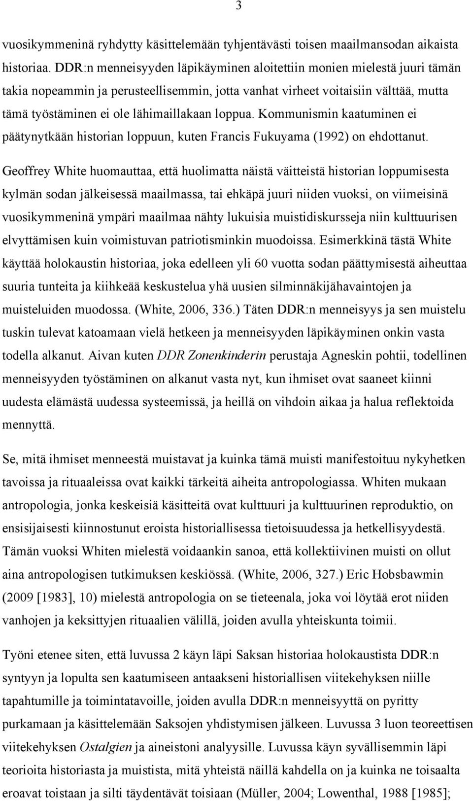 loppua. Kommunismin kaatuminen ei päätynytkään historian loppuun, kuten Francis Fukuyama (1992) on ehdottanut.