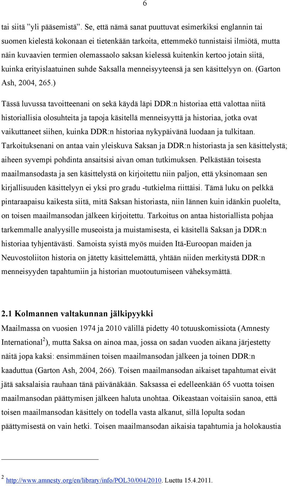 kuitenkin kertoo jotain siitä, kuinka erityislaatuinen suhde Saksalla menneisyyteensä ja sen käsittelyyn on. (Garton Ash, 2004, 265.