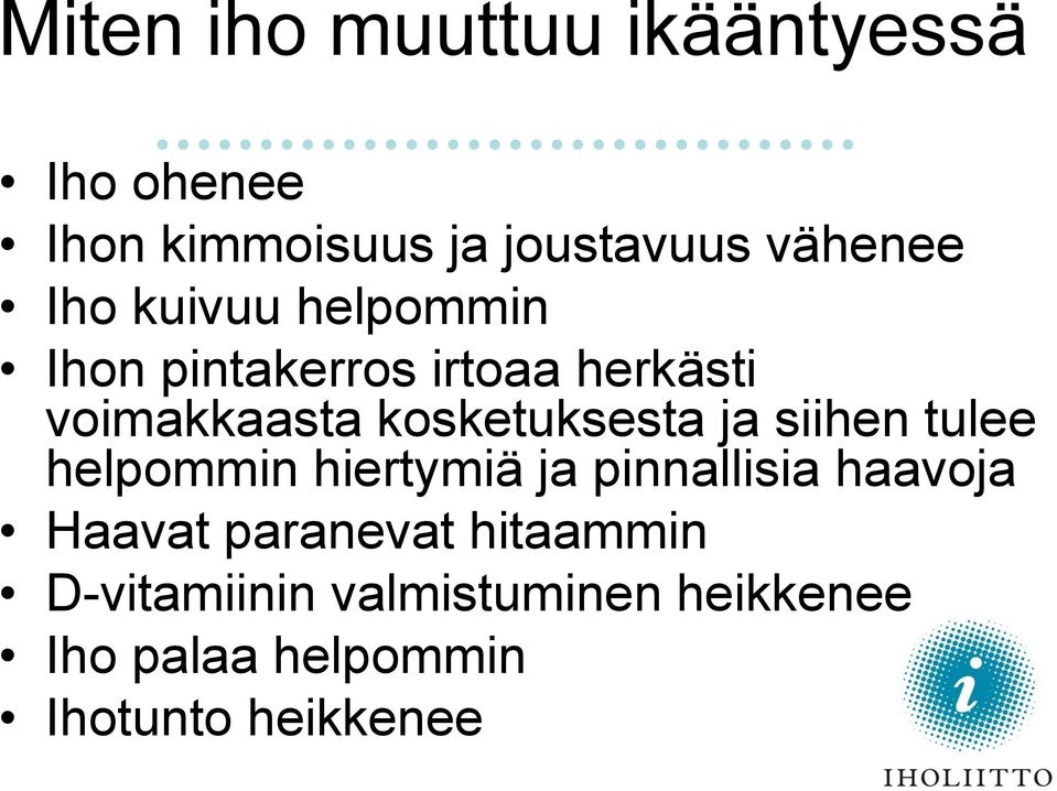 ja siihen tulee helpommin hiertymiä ja pinnallisia haavoja Haavat paranevat