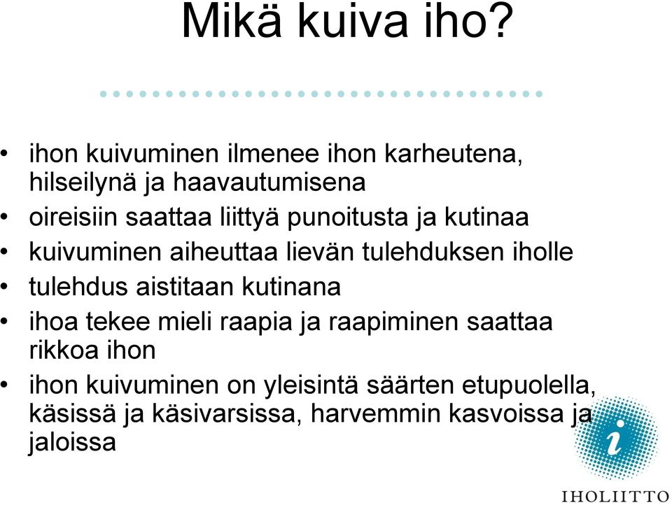 liittyä punoitusta ja kutinaa kuivuminen aiheuttaa lievän tulehduksen iholle tulehdus