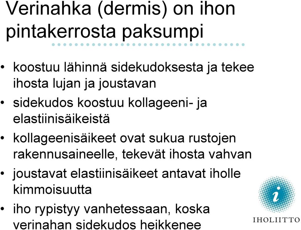 kollageenisäikeet ovat sukua rustojen rakennusaineelle, tekevät ihosta vahvan joustavat