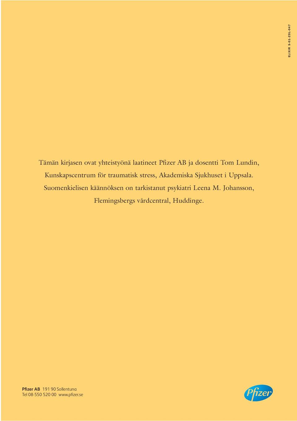 Suomenkielisen käännöksen on tarkistanut psykiatri Leena M.