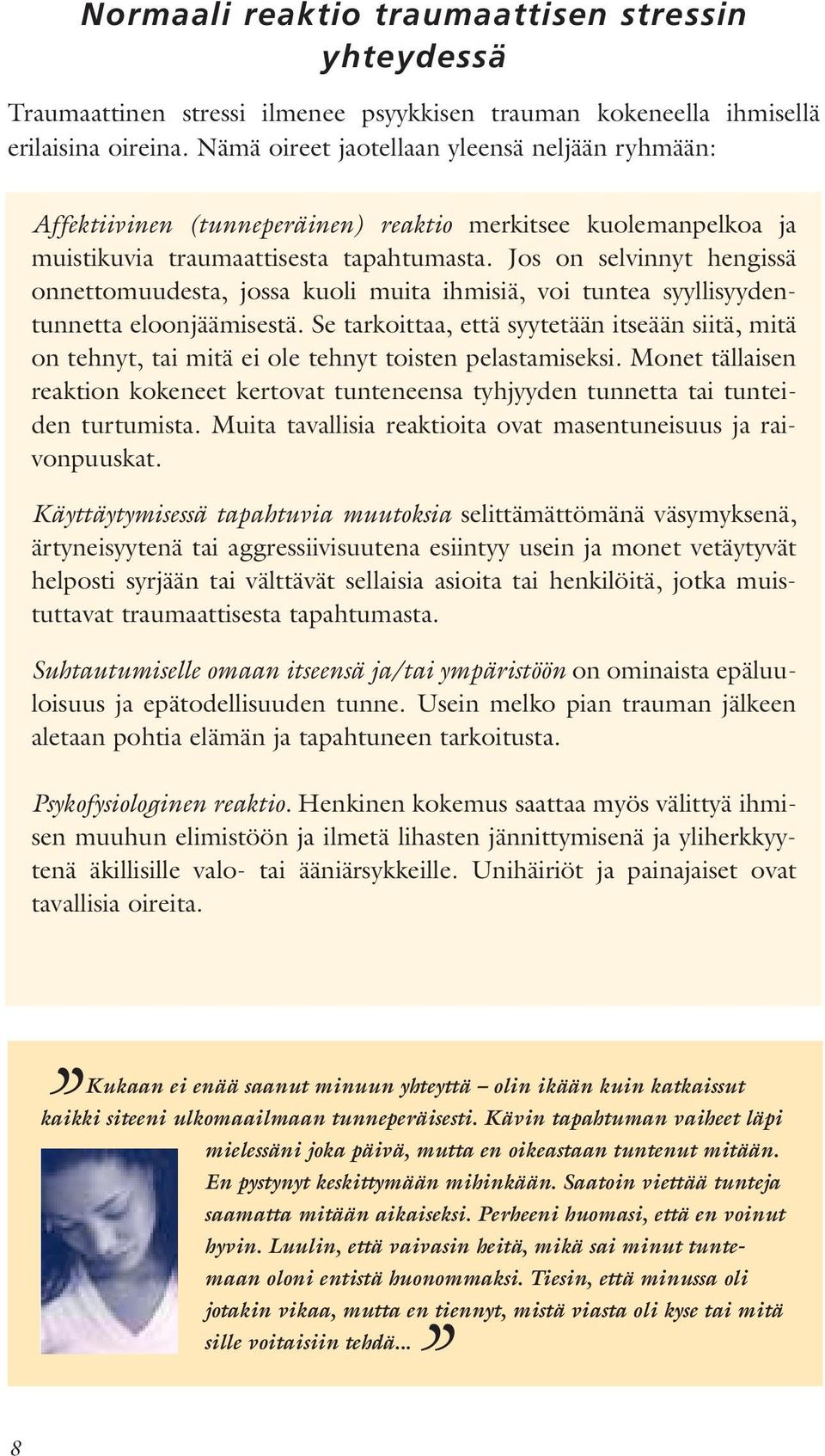 Jos on selvinnyt hengissä onnettomuudesta, jossa kuoli muita ihmisiä, voi tuntea syyllisyydentunnetta eloonjäämisestä.