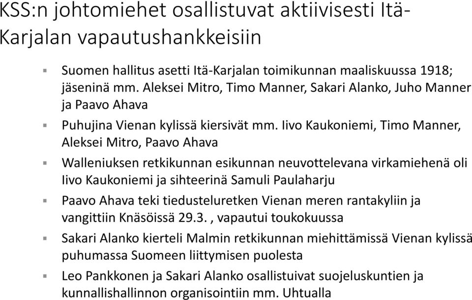 Iivo Kaukoniemi, Timo Manner, Aleksei Mitro, Paavo Ahava Walleniuksen retkikunnan esikunnan neuvottelevana virkamiehenä oli Iivo Kaukoniemi ja sihteerinä Samuli Paulaharju Paavo Ahava teki