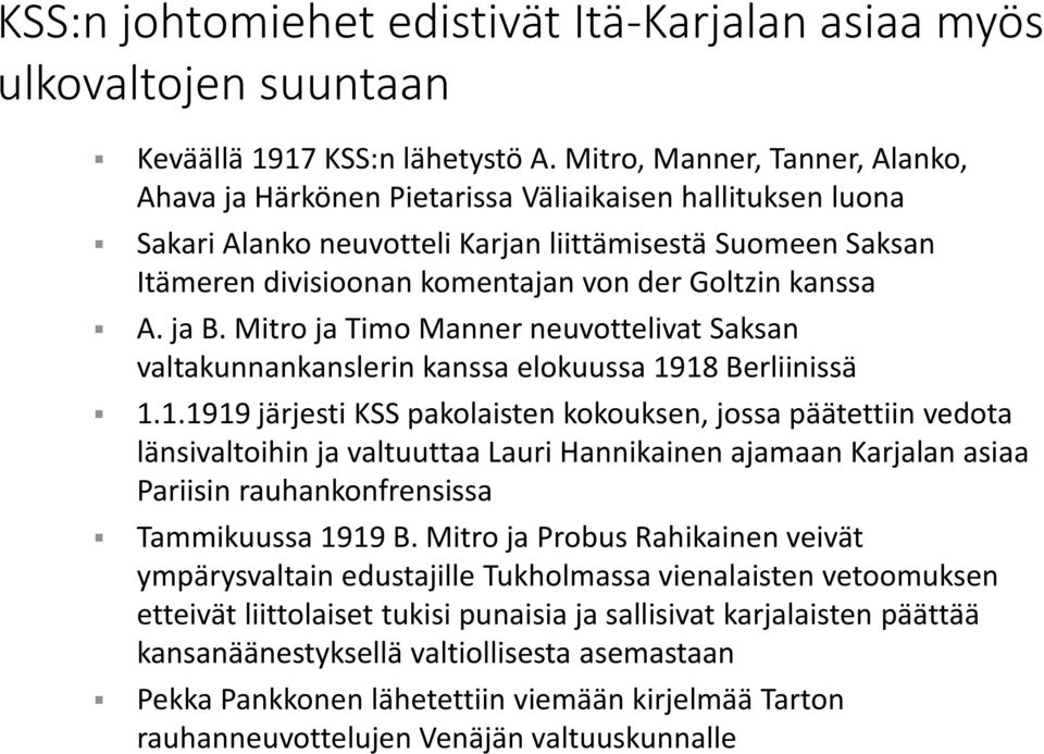 kanssa A. ja B. Mitro ja Timo Manner neuvottelivat Saksan valtakunnankanslerin kanssa elokuussa 19