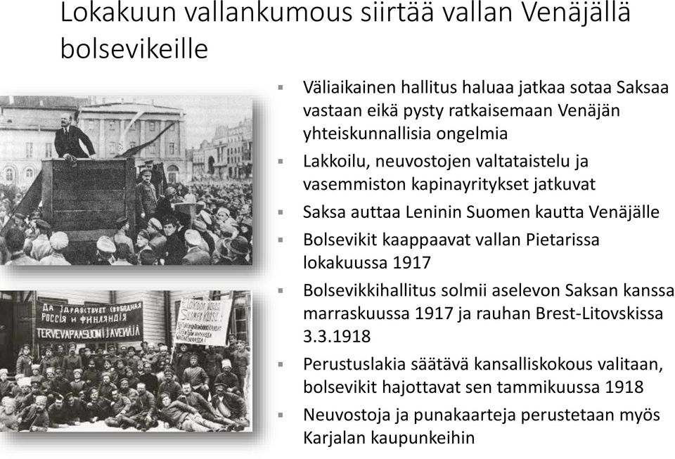 Bolsevikit kaappaavat vallan Pietarissa lokakuussa 1917 Bolsevikkihallitus solmii aselevon Saksan kanssa marraskuussa 1917 ja rauhan Brest-Litovskissa 3.