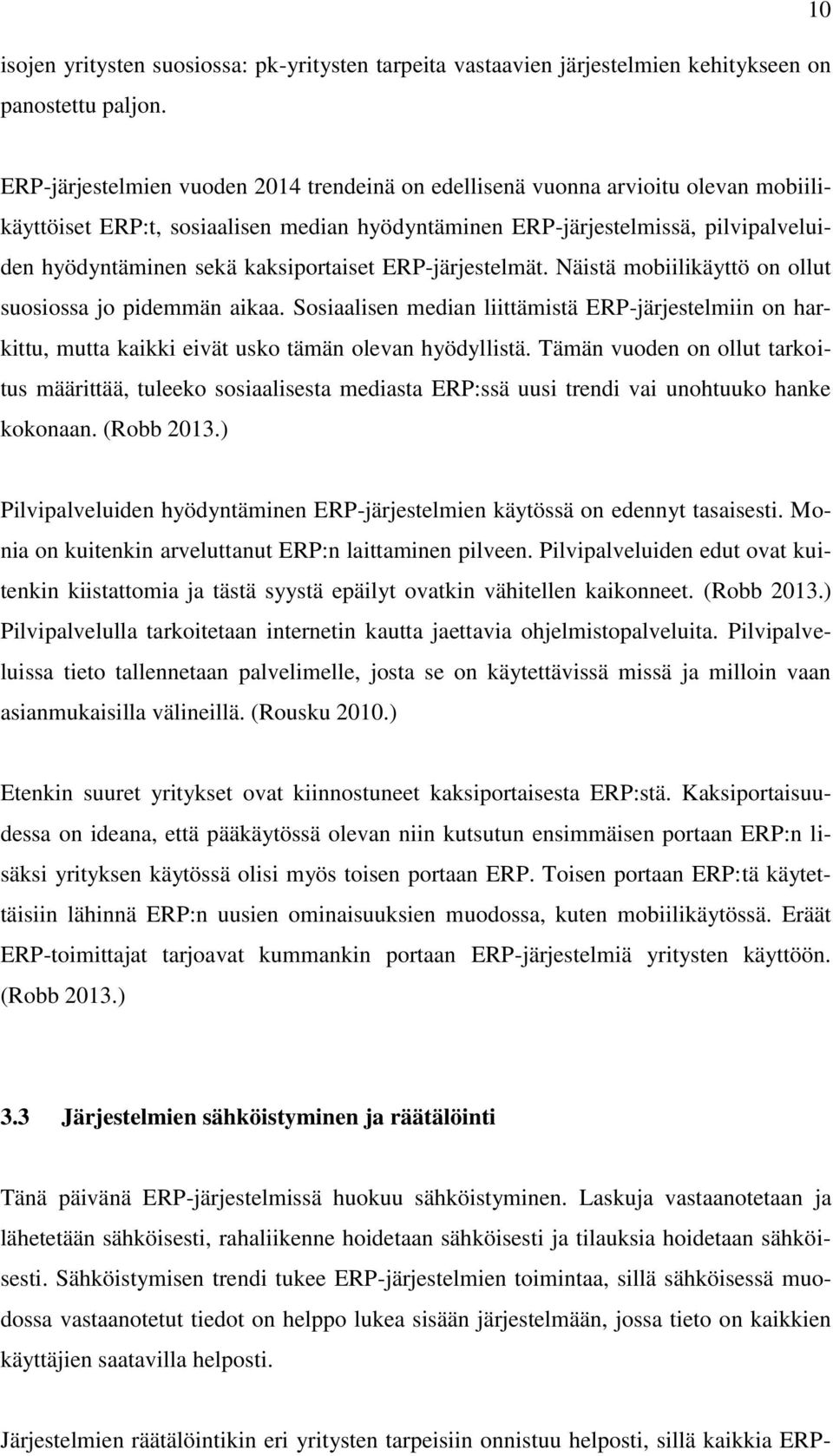 kaksiportaiset ERP-järjestelmät. Näistä mobiilikäyttö on ollut suosiossa jo pidemmän aikaa.