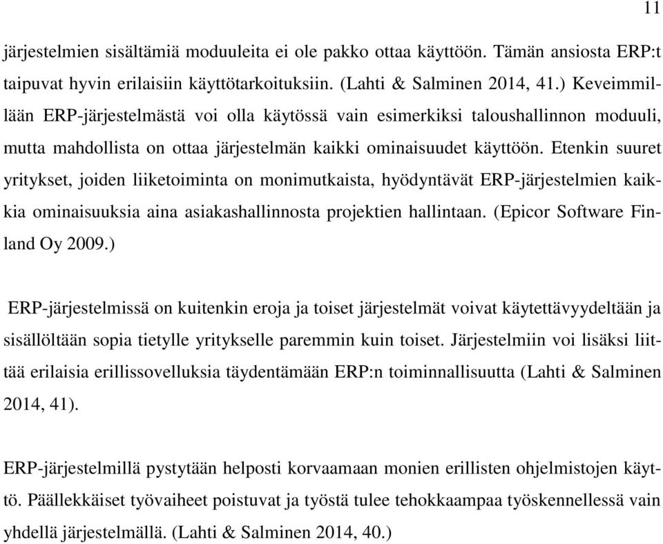 Etenkin suuret yritykset, joiden liiketoiminta on monimutkaista, hyödyntävät ERP-järjestelmien kaikkia ominaisuuksia aina asiakashallinnosta projektien hallintaan. (Epicor Software Finland Oy 2009.