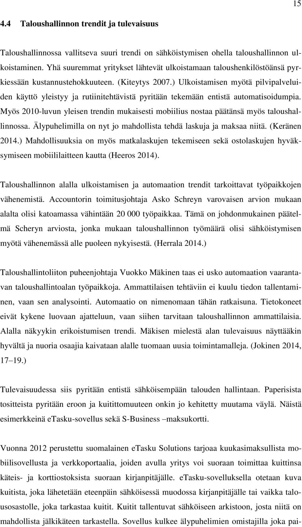 ) Ulkoistamisen myötä pilvipalveluiden käyttö yleistyy ja rutiinitehtävistä pyritään tekemään entistä automatisoidumpia.