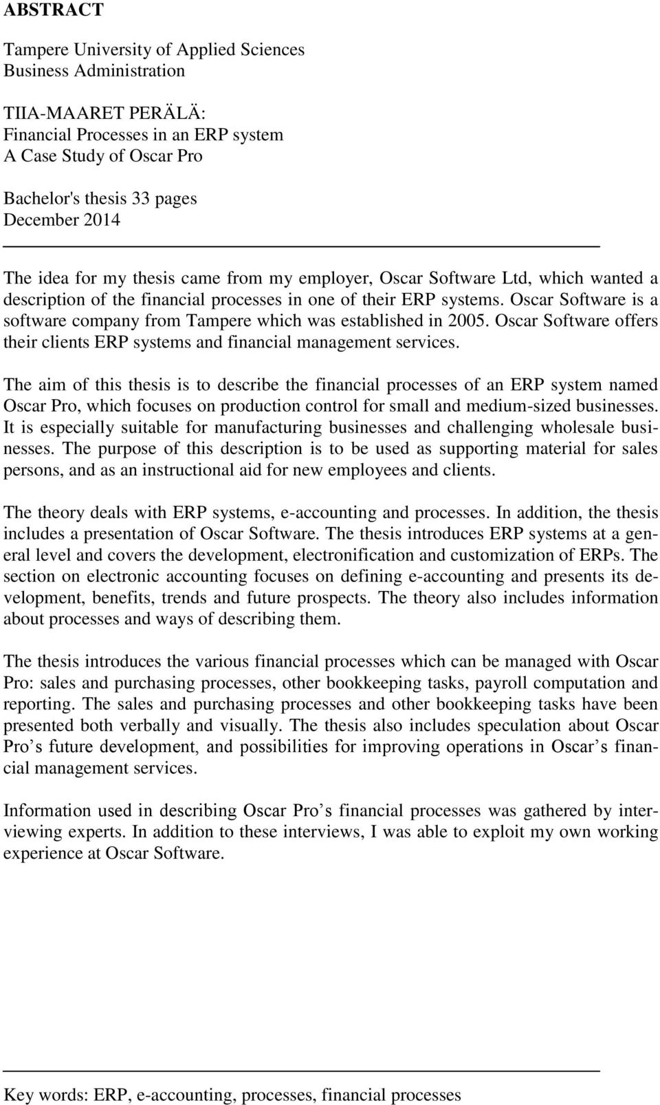 Oscar Software is a software company from Tampere which was established in 2005. Oscar Software offers their clients ERP systems and financial management services.