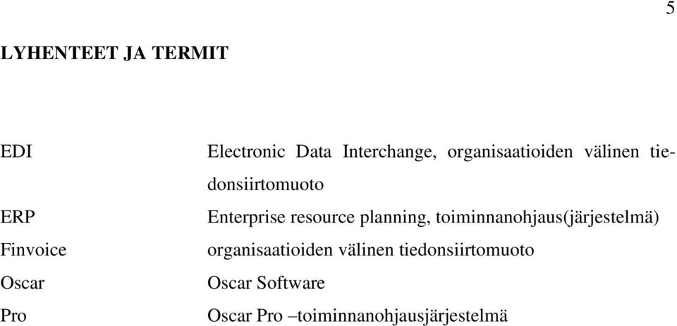 resource planning, toiminnanohjaus(järjestelmä) organisaatioiden