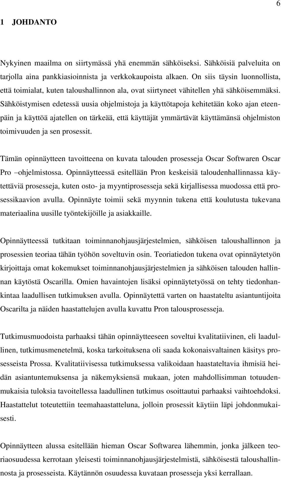 Sähköistymisen edetessä uusia ohjelmistoja ja käyttötapoja kehitetään koko ajan eteenpäin ja käyttöä ajatellen on tärkeää, että käyttäjät ymmärtävät käyttämänsä ohjelmiston toimivuuden ja sen