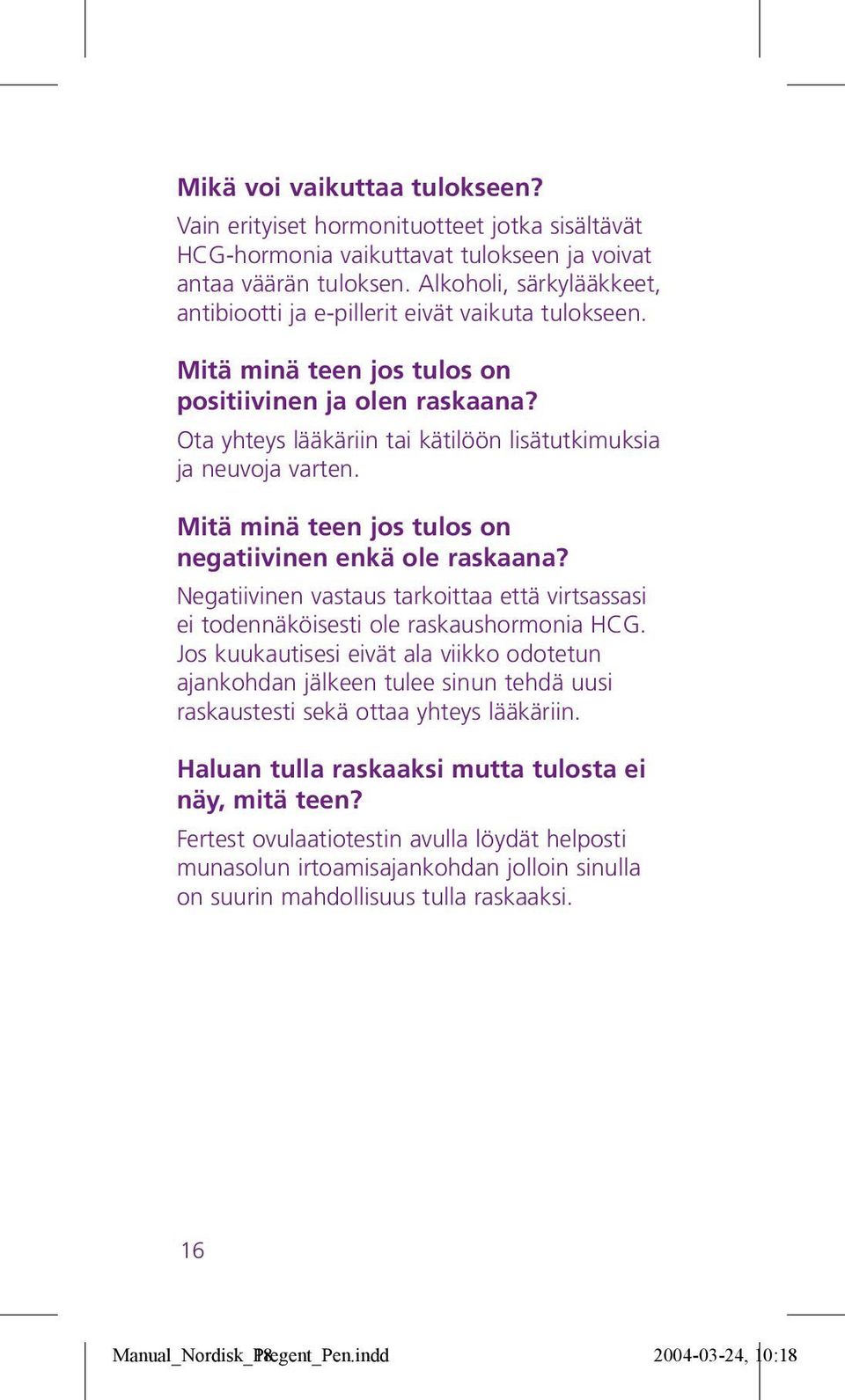 Ota yhteys lääkäriin tai kätilöön lisätutkimuksia ja neuvoja varten. Mitä minä teen jos tulos on negatiivinen enkä ole raskaana?