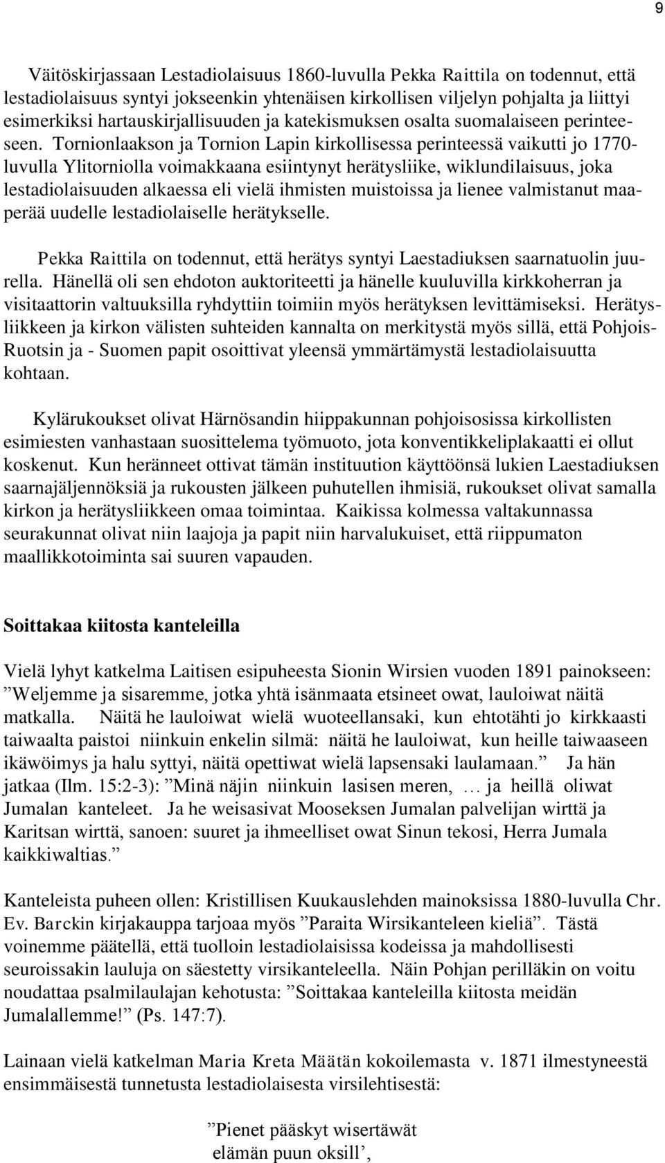 Tornionlaakson ja Tornion Lapin kirkollisessa perinteessä vaikutti jo 1770- luvulla Ylitorniolla voimakkaana esiintynyt herätysliike, wiklundilaisuus, joka lestadiolaisuuden alkaessa eli vielä