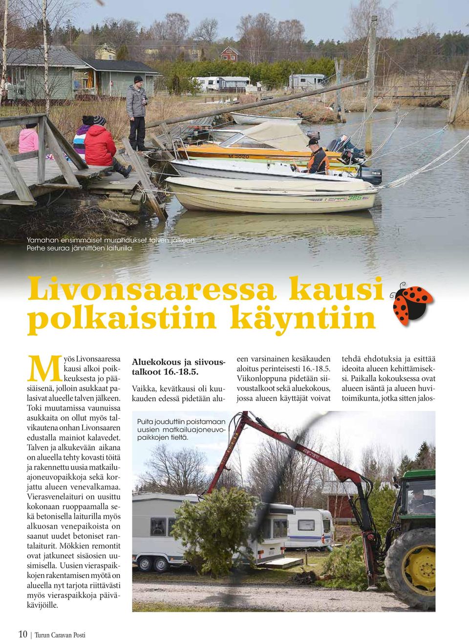 Toki muutamissa vaunuissa asukkaita on ollut myös talvikautena onhan Livonsaaren edustalla mainiot kalavedet.