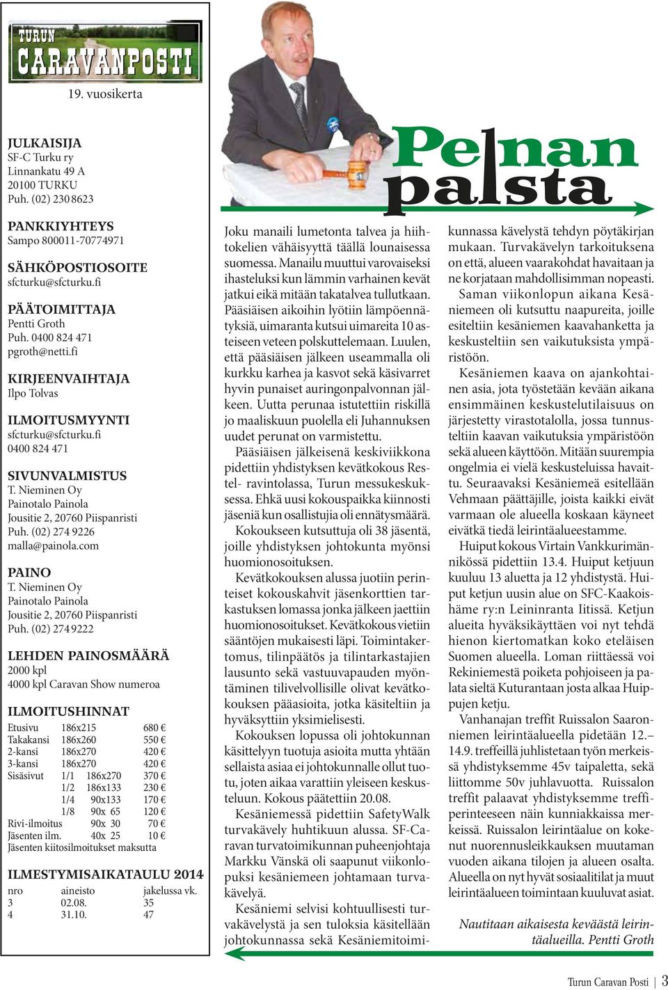 (02) 274 9226 malla@painola.com PAINO T. Nieminen Oy Painotalo Painola Jousitie 2, 20760 Piispanristi Puh.