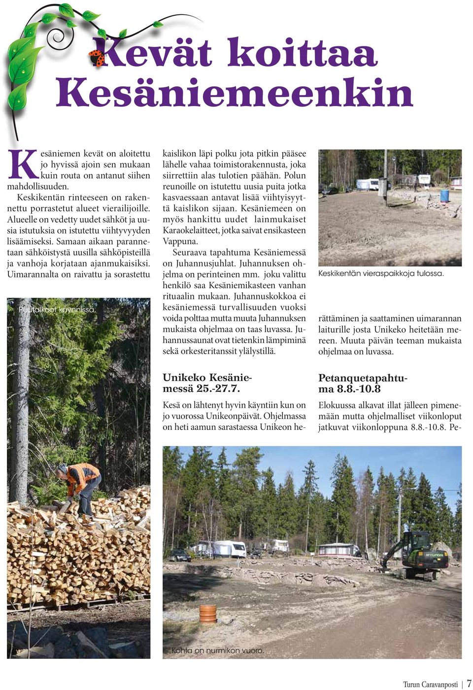 Samaan aikaan parannetaan sähköistystä uusilla sähköpisteillä ja vanhoja korjataan ajanmukaisiksi. Uimarannalta on raivattu ja sorastettu Puutalkoot käynnissä.